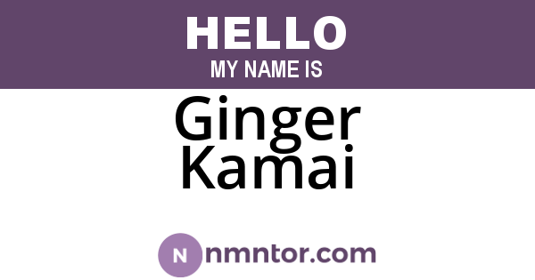 Ginger Kamai