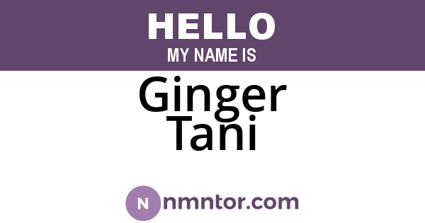 Ginger Tani