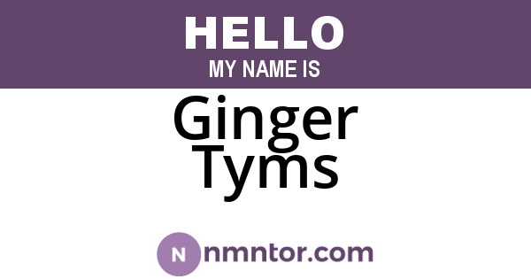 Ginger Tyms