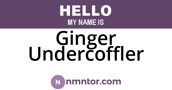 Ginger Undercoffler