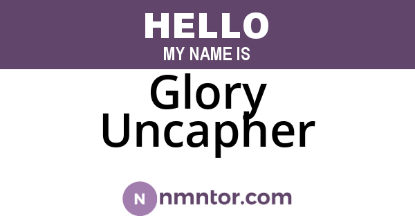 Glory Uncapher