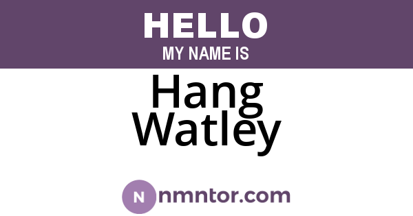 Hang Watley