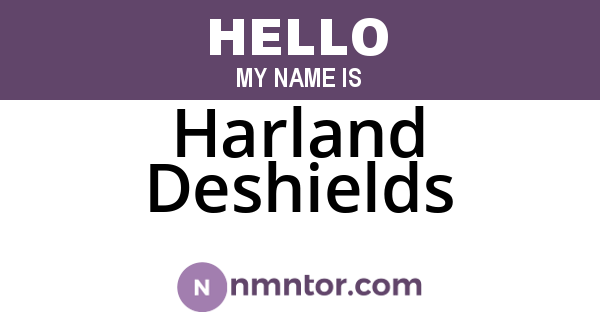 Harland Deshields