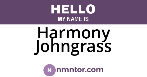 Harmony Johngrass
