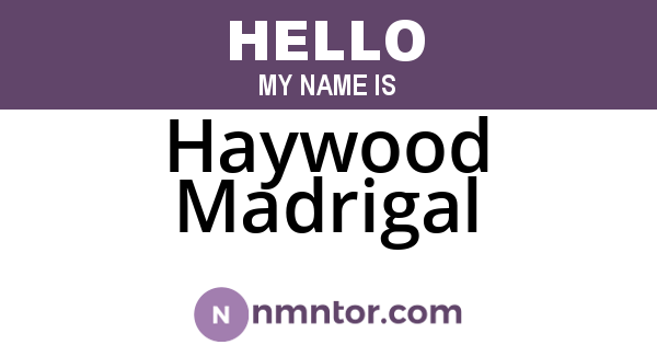 Haywood Madrigal