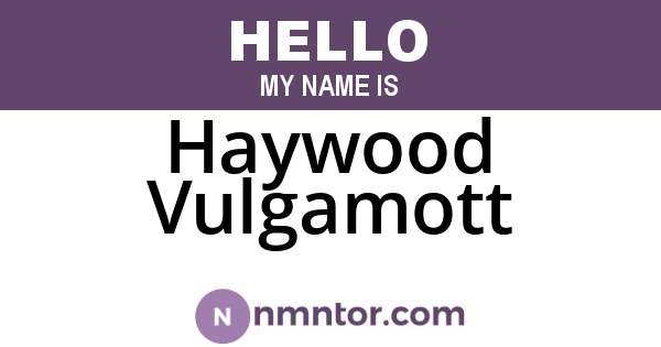 Haywood Vulgamott
