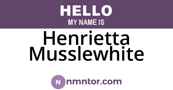 Henrietta Musslewhite