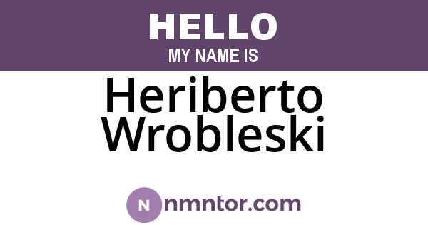 Heriberto Wrobleski