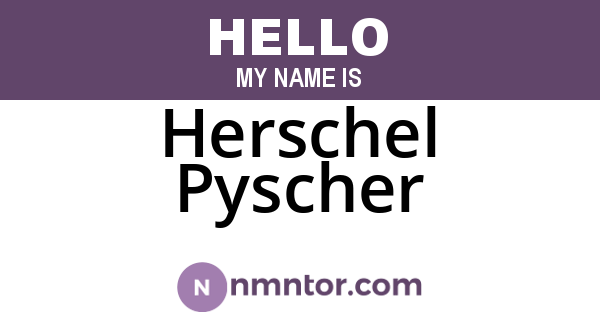 Herschel Pyscher
