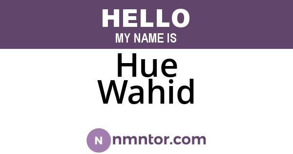 Hue Wahid