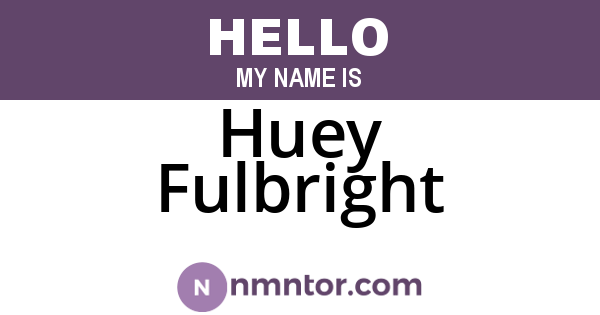 Huey Fulbright