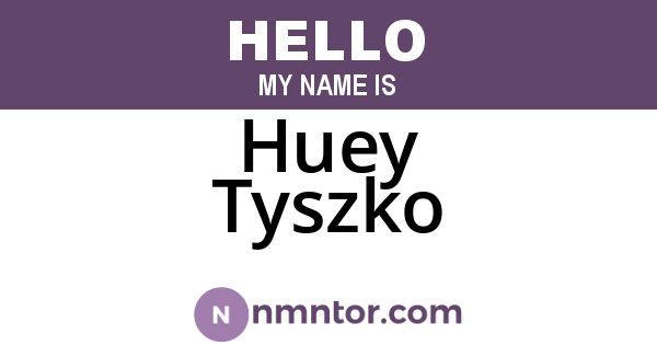 Huey Tyszko