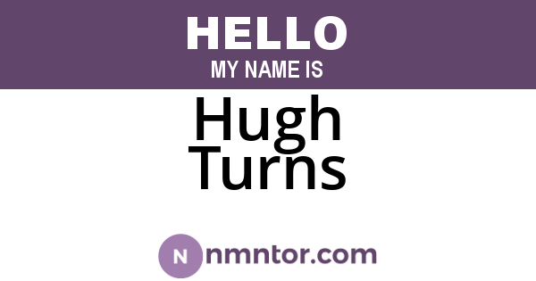 Hugh Turns