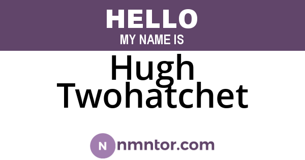 Hugh Twohatchet
