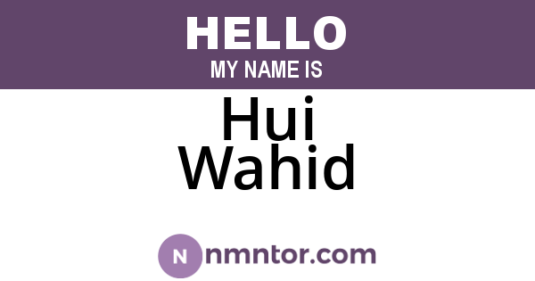 Hui Wahid