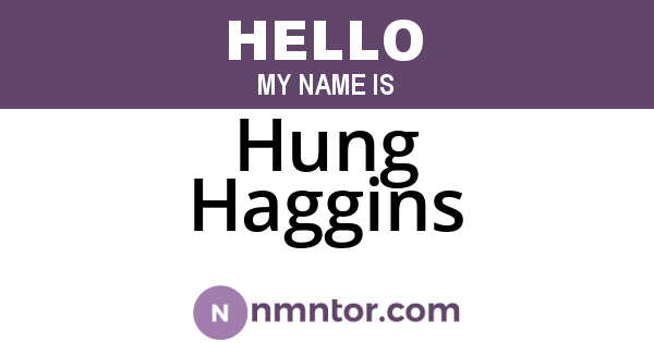 Hung Haggins