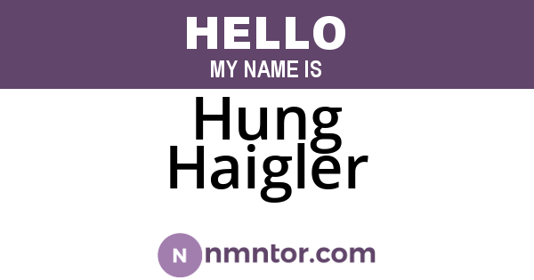 Hung Haigler