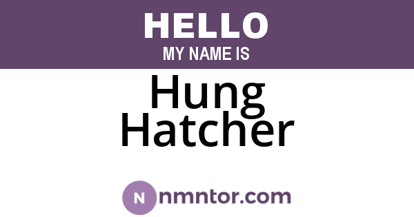 Hung Hatcher