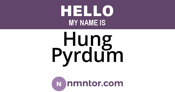 Hung Pyrdum
