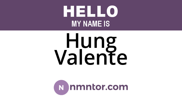 Hung Valente
