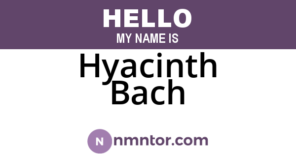 Hyacinth Bach