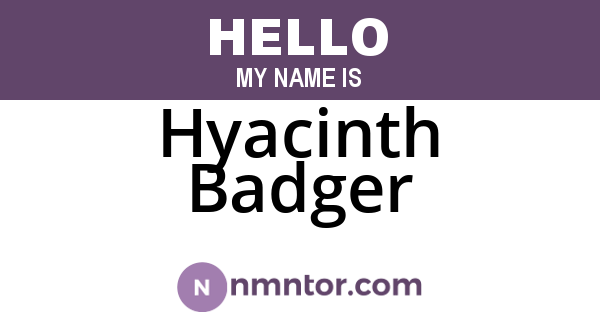 Hyacinth Badger