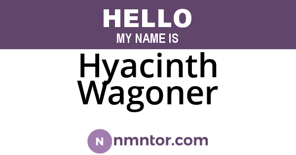 Hyacinth Wagoner