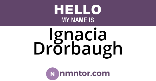 Ignacia Drorbaugh