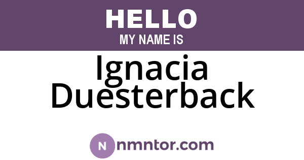 Ignacia Duesterback