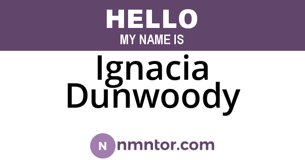 Ignacia Dunwoody