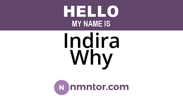 Indira Why