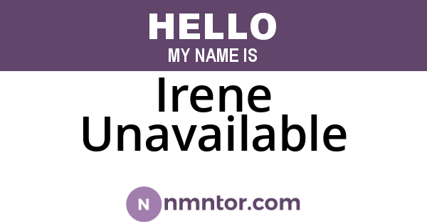 Irene Unavailable