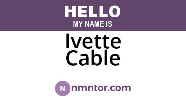 Ivette Cable