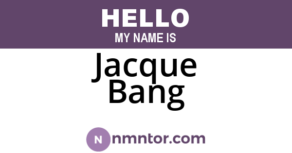 Jacque Bang