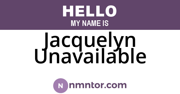 Jacquelyn Unavailable