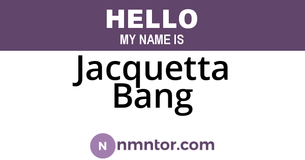 Jacquetta Bang