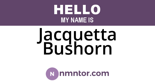 Jacquetta Bushorn