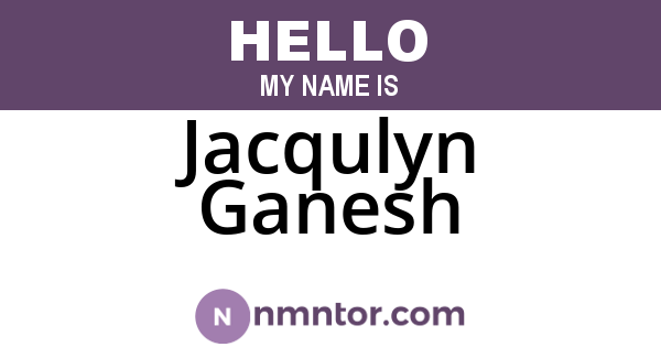Jacqulyn Ganesh