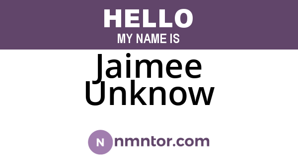 Jaimee Unknow