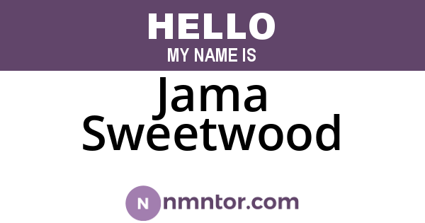 Jama Sweetwood
