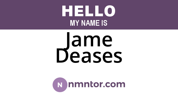 Jame Deases