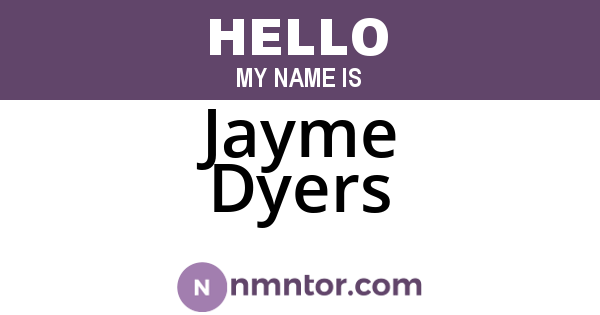 Jayme Dyers