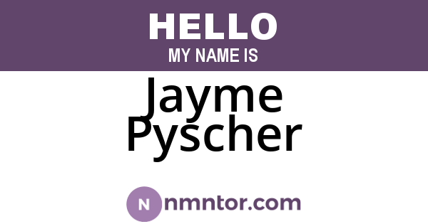 Jayme Pyscher