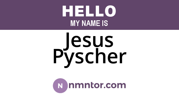 Jesus Pyscher