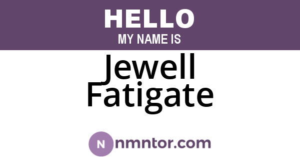 Jewell Fatigate