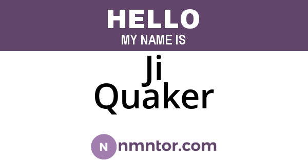 Ji Quaker