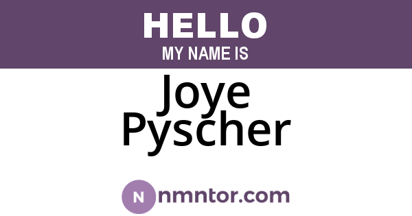 Joye Pyscher