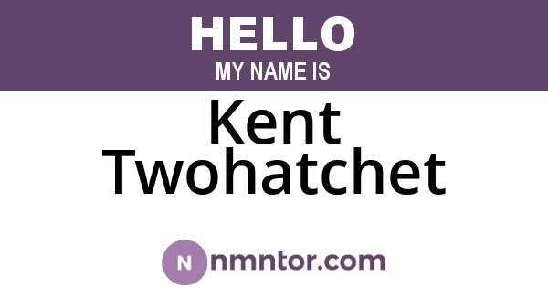 Kent Twohatchet
