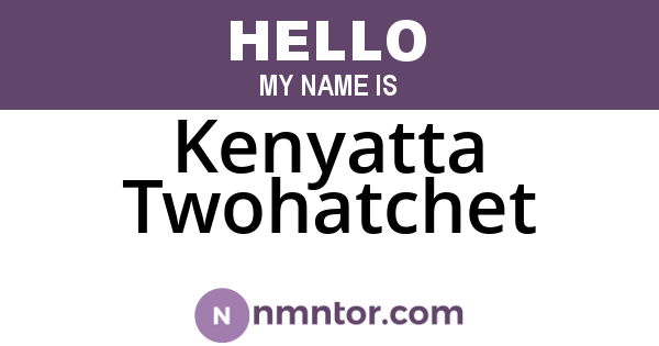 Kenyatta Twohatchet