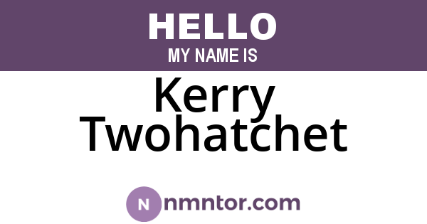 Kerry Twohatchet